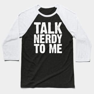 Talk Nerdy To Me Baseball T-Shirt